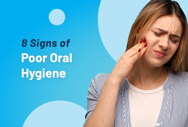 8 Symptoms of Poor Oral Hygiene