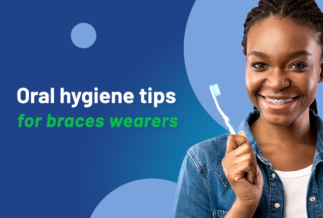 6 Orthodontics oral hygiene tips